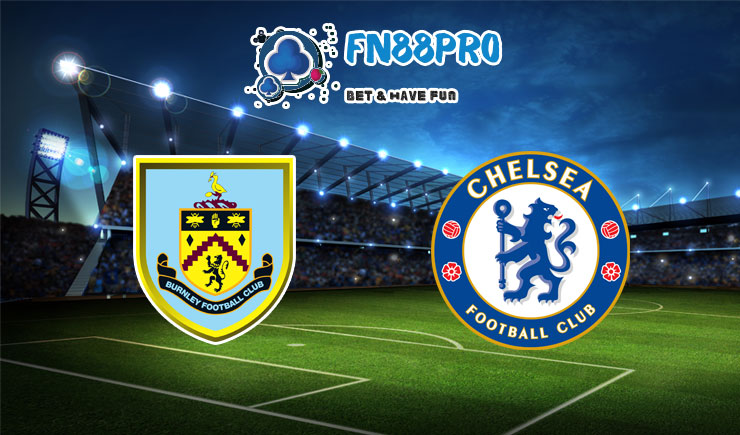 ทาย ผล บอล วัน นี้ Burnley vs Chelsea, 22:00 – 31/10/2020
