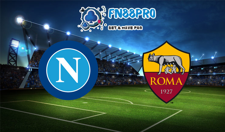 ทาย ผล บอล วัน นี้ Napoli vs AS Roma, 02:45 – 30/11/2020