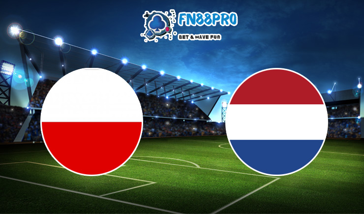 ทาย ผล บอล วัน นี้ Poland vs Netherlands, 02:45 – 19/11/2020