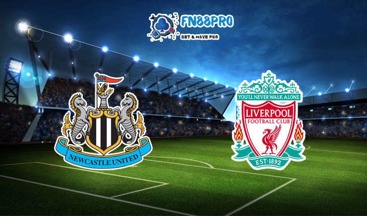 ทาย ผล บอล วัน นี้ Newcastle vs Liverpool, 03:00 – 31/12