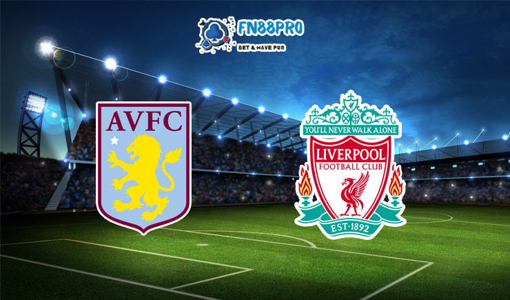 ทาย ผล บอล วัน นี้ Aston Villa vs Liverpool, 02:45 – 09/01