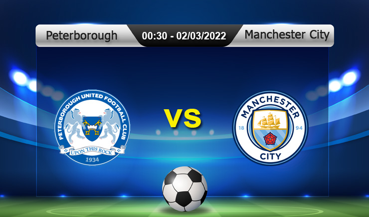 ทาย ผล บอล วัน นี้ Peterborough vs Manchester City, 02h15 – 02/03